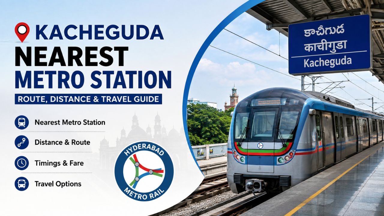 Kacheguda Nearest Metro Station: Route, Distance, Timings & Travel Guide