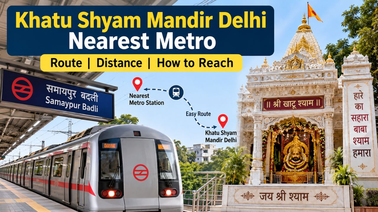 Khatu Shyam Mandir Delhi Nearest Metro: Complete Route, Distance & Travel Guide