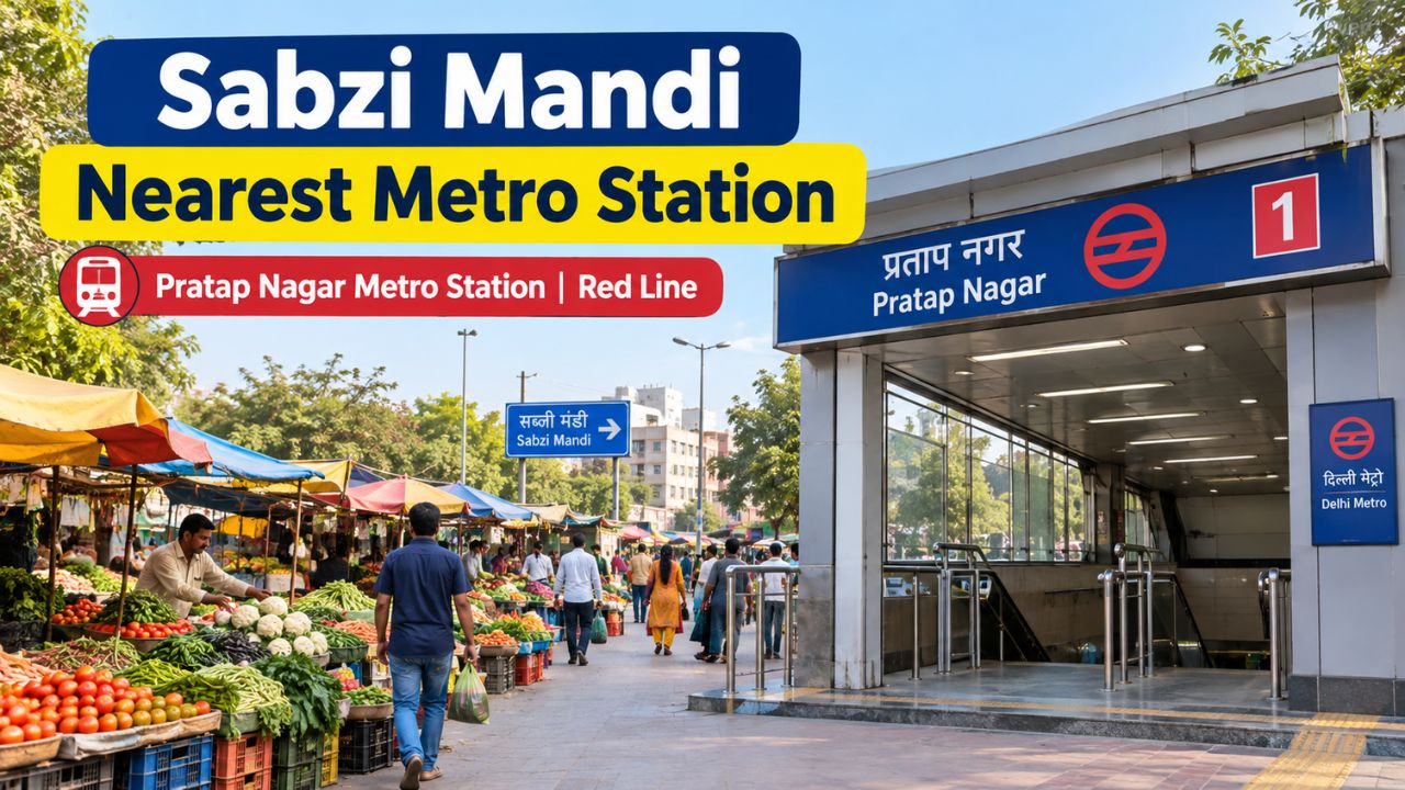 Sabzi Mandi Nearest Metro Station: Complete Route & Travel Guide